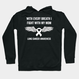 With every breath I fight with my mom - Lung cancer awareness month Hoodie